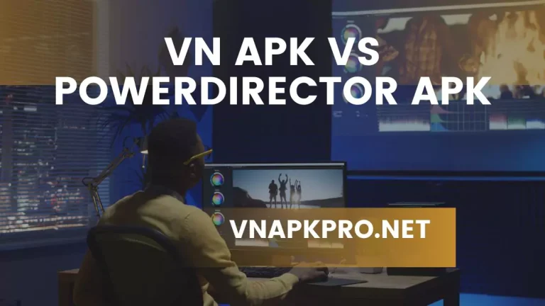 VN APK vs PowerDirector APK